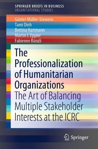 The Professionalization of Humanitarian Organizations The Art of Balancing Multiple Stakeholder Interests at the ICRC