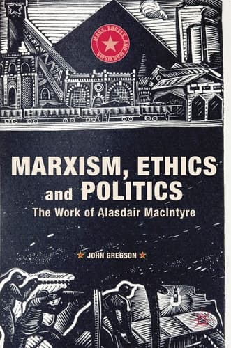 Marxism, Ethics and Politics The Work of Alasdair MacIntyre