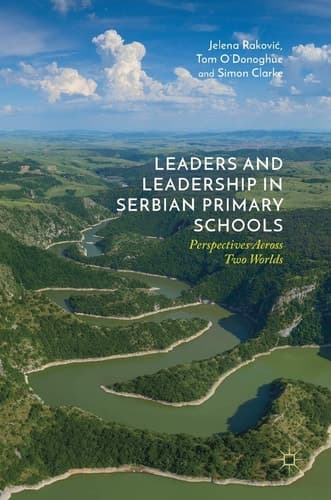 Leaders and Leadership in Serbian Primary Schools Perspectives Across Two Worlds