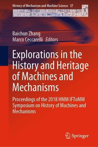 Explorations in the History and Heritage of Machines and Mechanisms Proceedings of the 2018 HMM IFToMM Symposium on History of Machines and Mechanisms