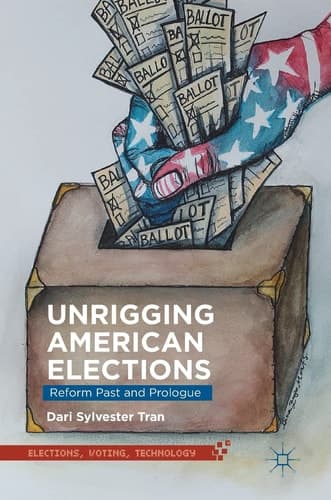 Unrigging American Elections Reform Past and Prologue