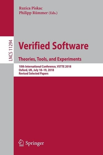 Verified Software. Theories, Tools, and Experiments 10th International Conference, VSTTE 2018, Oxford, UK, July 18–19, 2018, Revised Selected Papers