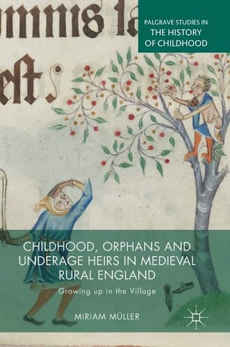 Childhood, Orphans and Underage Heirs in Medieval Rural England Growing up in the Village