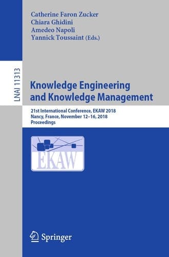 Knowledge Engineering and Knowledge Management 21st International Conference, EKAW 2018, Nancy, France, November 12-16, 2018, Proceedings
