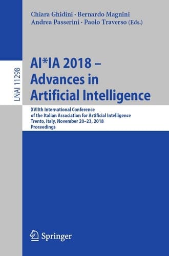 AI*IA 2018 – Advances in Artificial Intelligence XVIIth International Conference of the Italian Association for Artificial Intelligence, Trento, Italy, November 20–23, 2018, Proceedings