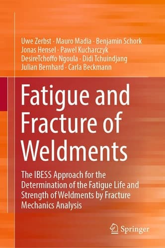Fatigue and Fracture of Weldments The IBESS Approach for the Determination of the Fatigue Life and Strength of Weldments by Fracture Mechanics Analysis