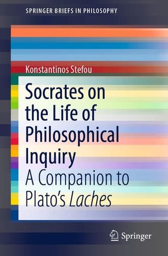 Socrates on the Life of Philosophical Inquiry A Companion to Plato’s Laches