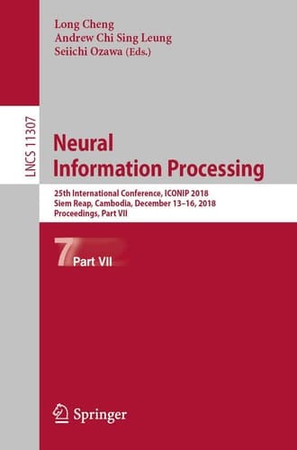 Neural Information Processing 25th International Conference, ICONIP 2018, Siem Reap, Cambodia, December 13–16, 2018, Proceedings, Part VII
