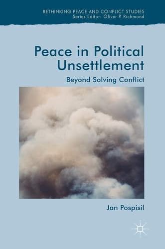 Peace in Political Unsettlement Beyond Solving Conflict