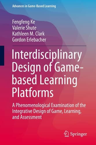 Interdisciplinary Design of Game-based Learning Platforms A Phenomenological Examination of the Integrative Design of Game, Learning, and Assessment