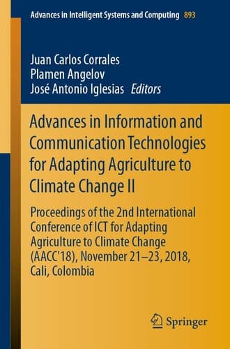 Advances in Information and Communication Technologies for Adapting Agriculture to Climate Change II Proceedings of the 2nd International Conference of ICT for Adapting Agriculture to Climate Change (AACC'18), November 21-23, 2018, Cali, Colombia