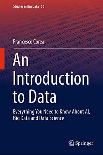 An Introduction to Data Everything You Need to Know About AI, Big Data and Data Science