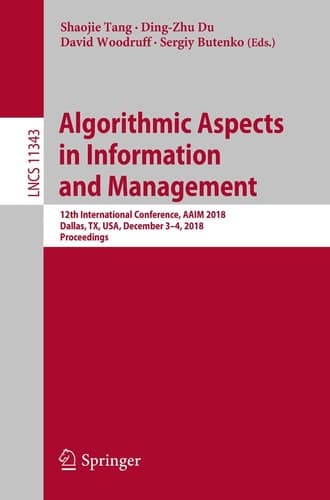 Algorithmic Aspects in Information and Management 12th International Conference, AAIM 2018, Dallas, TX, USA, December 3–4, 2018, Proceedings