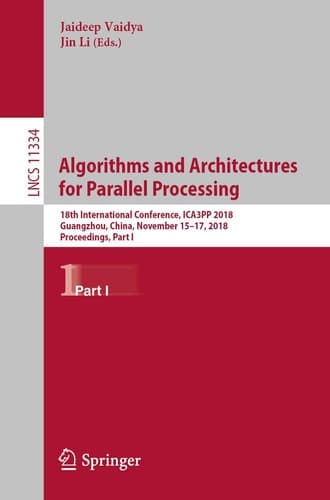 Algorithms and Architectures for Parallel Processing 18th International Conference, ICA3PP 2018, Guangzhou, China, November 15-17, 2018, Proceedings, Part I