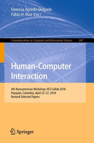 Human-Computer Interaction 4th Iberoamerican Workshop, HCI-Collab 2018, Popayán, Colombia, April 23–27, 2018, Revised Selected Papers