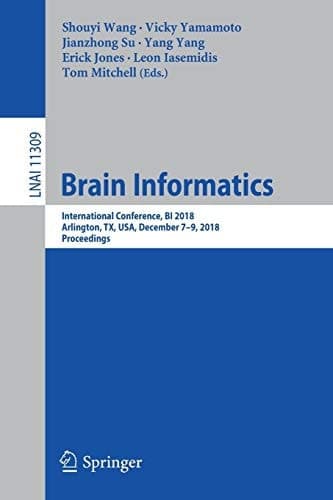 Brain Informatics International Conference, BI 2018, Arlington, TX, USA, December 7–9, 2018, Proceedings