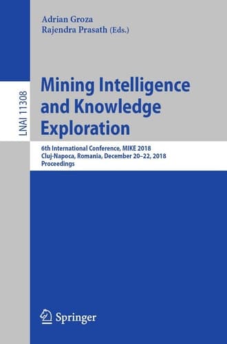 Mining Intelligence and Knowledge Exploration 6th International Conference, MIKE 2018, Cluj-Napoca, Romania, December 20–22, 2018, Proceedings