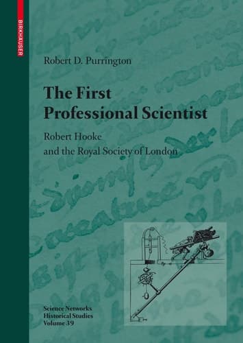 The First Professional Scientist Robert Hooke and the Royal Society of London