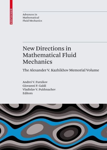 New Directions in Mathematical Fluid Mechanics The Alexander V. Kazhikhov Memorial Volume