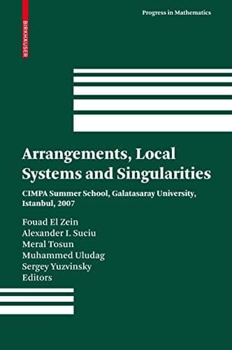 Arrangements, Local Systems and Singularities CIMPA Summer School, Galatasaray University, Istanbul, 2007
