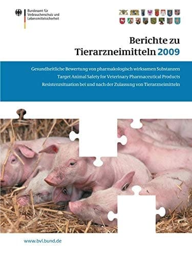 Berichte zu Tierarzneimitteln 2009 Gesundheitl. Bewertung von pharmakologisch wirksamen Substanzen; Lebensmittelsicherheit von Rückständen von Tierarzneimitteln; Target Animal Safety for Veterinary Pharmaceutical Products (VICH GL 43); Resistenzsituation bei Zulassung von Tierarzneimitteln