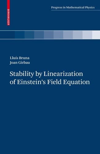 Stability by Linearization of Einstein's Field Equation (Progress in Mathematical Physics, 58)