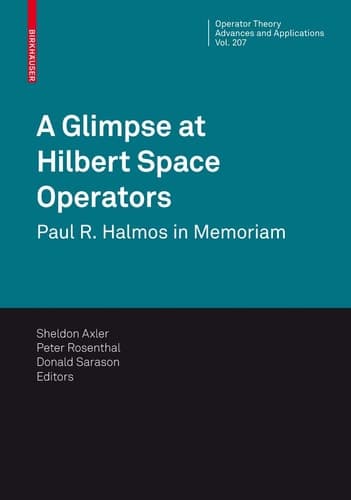 A Glimpse at Hilbert Space Operators Paul R. Halmos in Memoriam