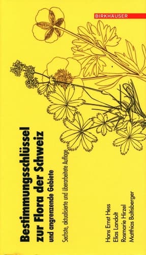 Bestimmungsschlüssel zur Flora der Schweiz und angrenzender Gebiete Sechste, aktualisierte und überarbeitete Auflage