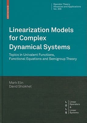 Linearization Models for Complex Dynamical Systems Topics in Univalent Functions, Functional Equations and Semigroup Theory