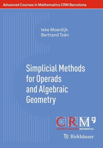 Simplicial Methods for Operads and Algebraic Geometry (Advanced Courses in Mathematics - CRM Barcelona)