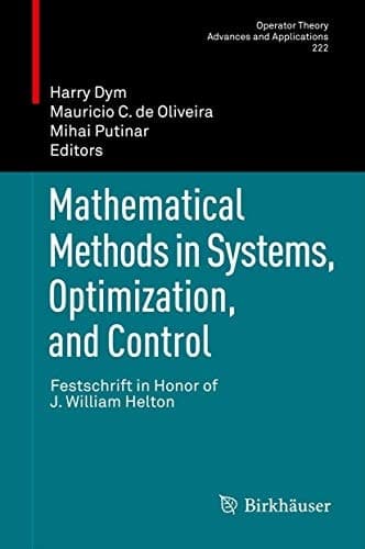 Mathematical Methods in Systems, Optimization, and Control Festschrift in Honor of J. William Helton