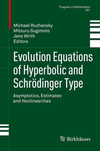 Evolution Equations of Hyperbolic and Schrödinger Type Asymptotics, Estimates and Nonlinearities