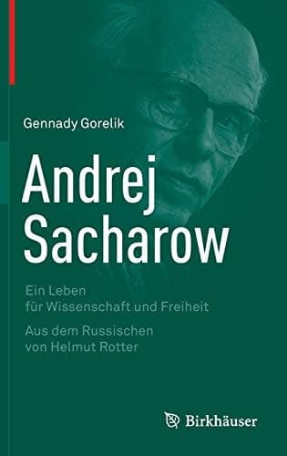 Andrej Sacharow Ein Leben für Wissenschaft und Freiheit