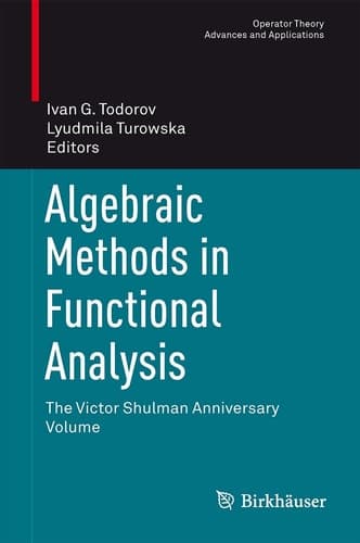 Algebraic Methods in Functional Analysis The Victor Shulman Anniversary Volume