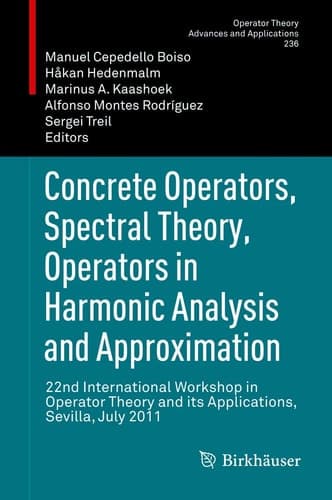 Concrete Operators, Spectral Theory, Operators in Harmonic Analysis and Approximation 22nd International Workshop in Operator Theory and its Applications, Sevilla, July 2011