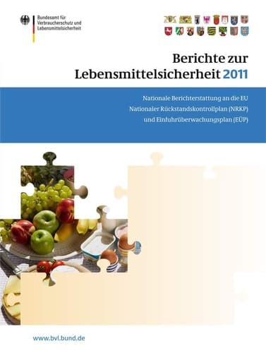 Berichte zur Lebensmittelsicherheit 2011 Nationale Berichterstattung an die EU. Nationaler Rückstandskontrollplan (NRKP) und Einfuhrüberwachungsplan (EÜP)