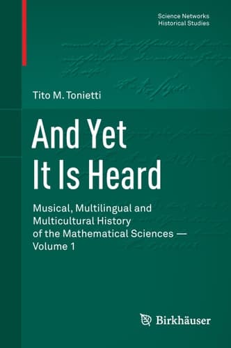 And Yet It Is Heard Musical, Multilingual and Multicultural History of the Mathematical Sciences -