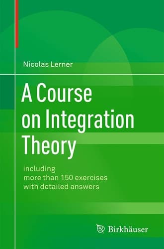 A Course on Integration Theory including more than 150 exercises with detailed answers
