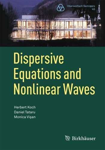 Dispersive Equations and Nonlinear Waves Generalized Korteweg–de Vries, Nonlinear Schrödinger, Wave and Schrödinger Maps