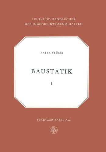 Vorlesungen über Baustatik Statisch bestimmte Systeme — Spannungsberechnung, Elastische Formänderungen — Stabilitätsprobleme — Seile