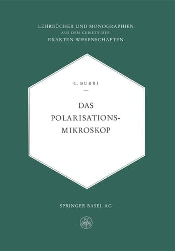 Das Polarisationsmikroskop Eine Einführung in die Mikroskopische Untersuchungsmethodik Durchsichtiger Kristalliner Stoffe für Mineralogen, Petrographen, Chemiker und Naturwissenschafter im Allgemeinen
