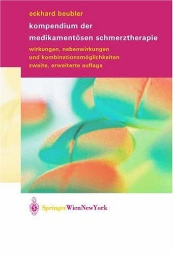 Kompendium der medikamentösen Schmerztherapie Wirkungen, Nebenwirkungen und Kombinationsmöglichkeiten