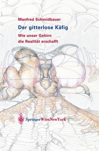 Der gitterlose Käfig Wie unser Gehirn die Realität erschafft