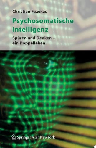 Psychosomatische Intelligenz Spüren und Denken – ein Doppelleben