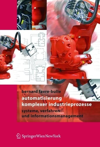 Automatisierung komplexer Industrieprozesse Systeme, Verfahren und Informationsmanagement