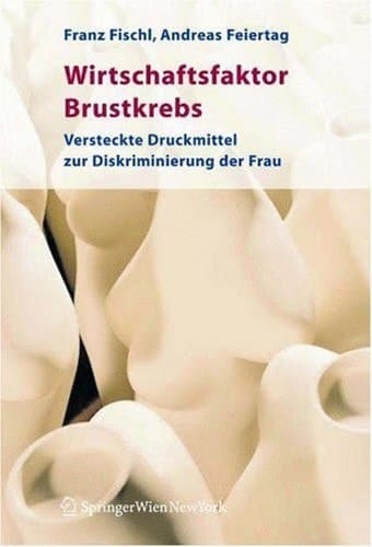 Wirtschaftsfaktor Brustkrebs Werden Frauen und ihre Ängste instrumentalisiert?