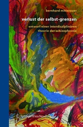 Verlust der Selbst-Grenzen Entwurf einer interdisziplinären Theorie der Schizophrenie