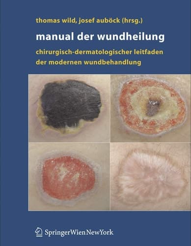 Manual der Wundheilung Chirurgisch-dermatologischer Leitfaden der modernen Wundbehandlung