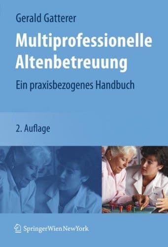 Multiprofessionelle Altenbetreuung Ein praxisbezogenes Handbuch