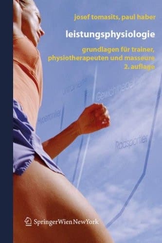 Leistungsphysiologie Grundlagen für Trainer, Physiotherapeuten und Masseure